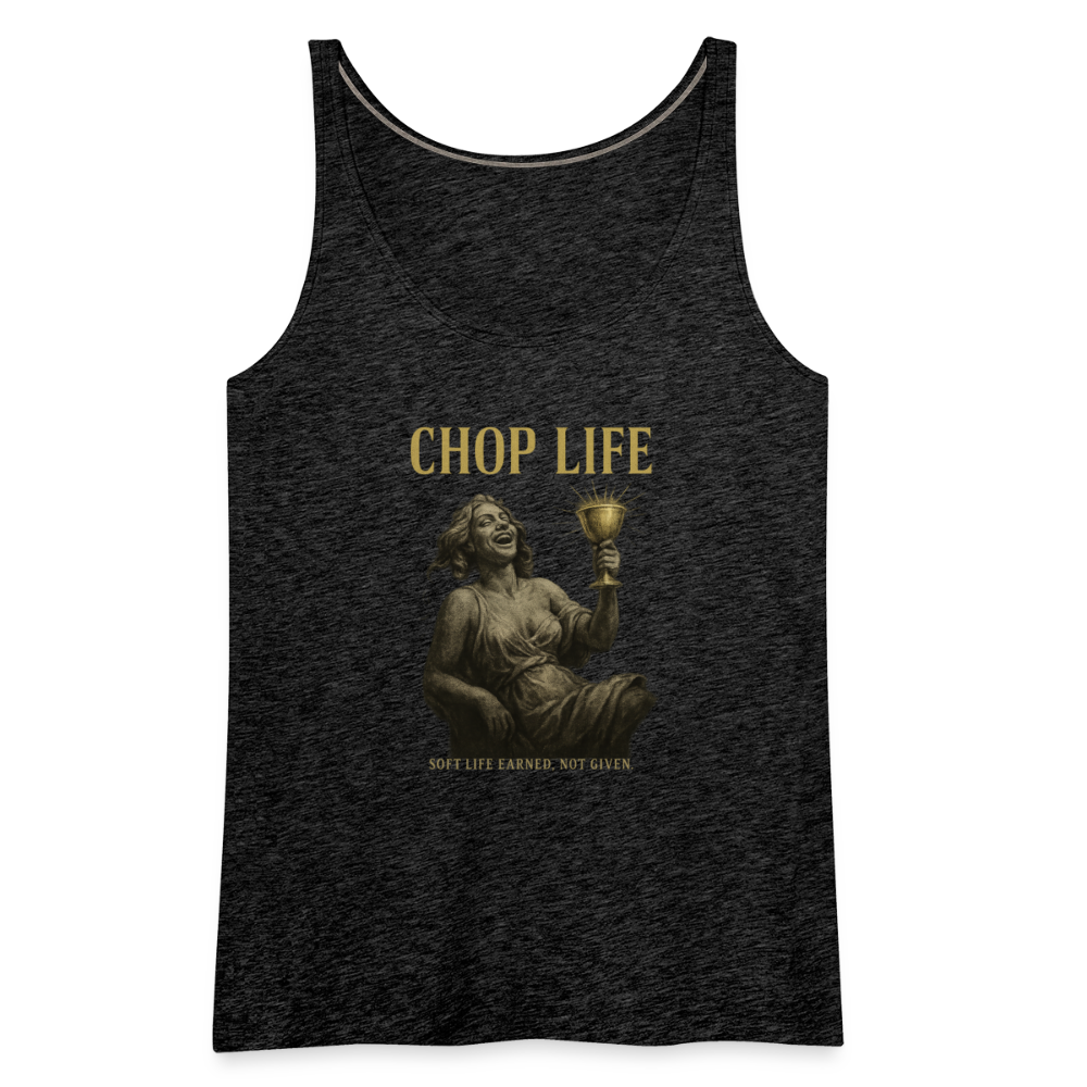 CR - Women's  CHOP LIFE | Soft Life Earned, Not Given. Premium Tank Top shop the vibe at chullosrepublic.com